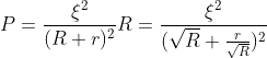 P=\frac{\xi ^{2}}{(R+r)^{2}}R=\frac{\xi ^{2}}{(\sqrt{R}+\frac{r}{\sqrt{R}})^{2}}